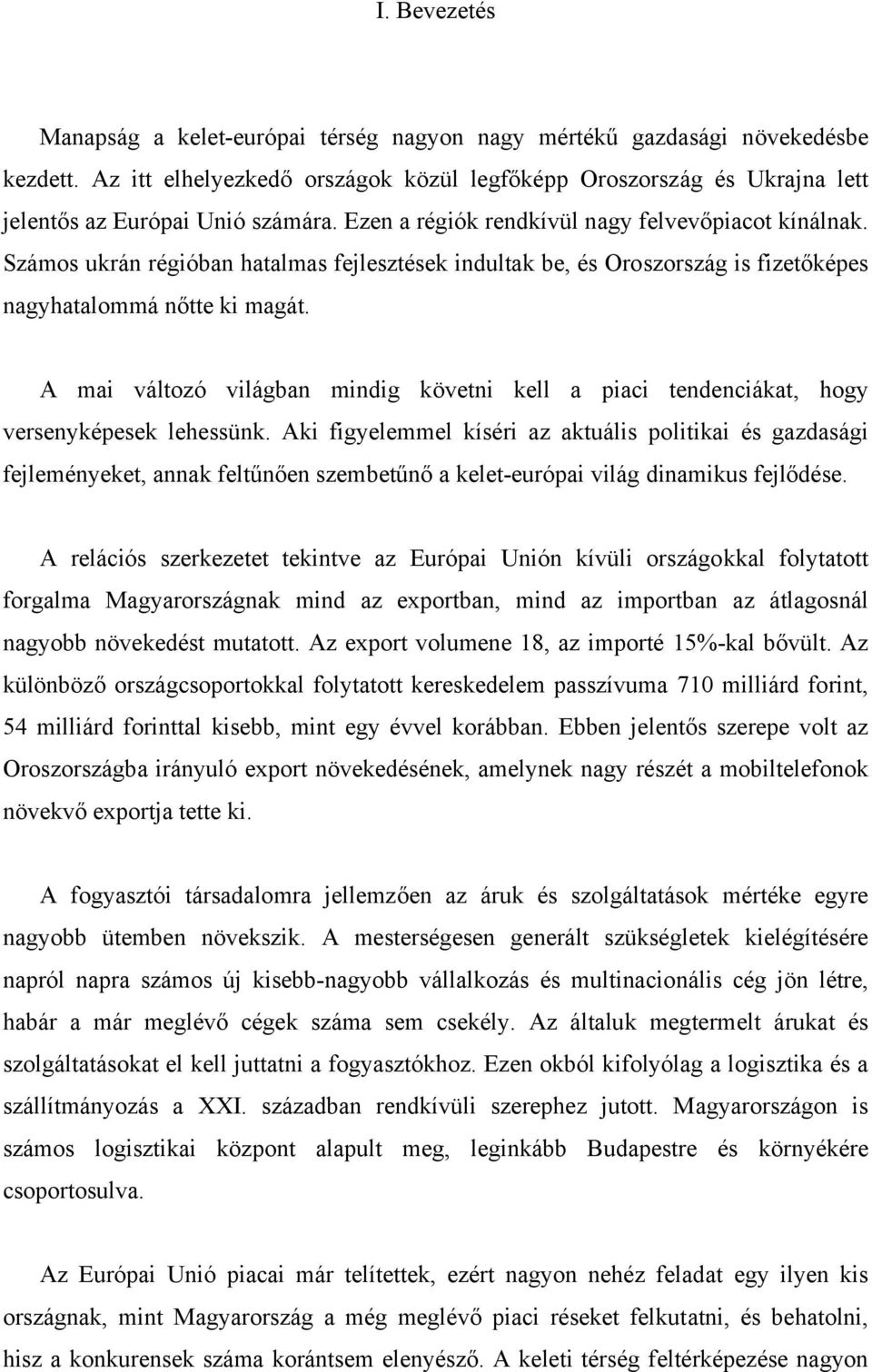 Számos ukrán régióban hatalmas fejlesztések indultak be, és Oroszország is fizetőképes nagyhatalommá nőtte ki magát.