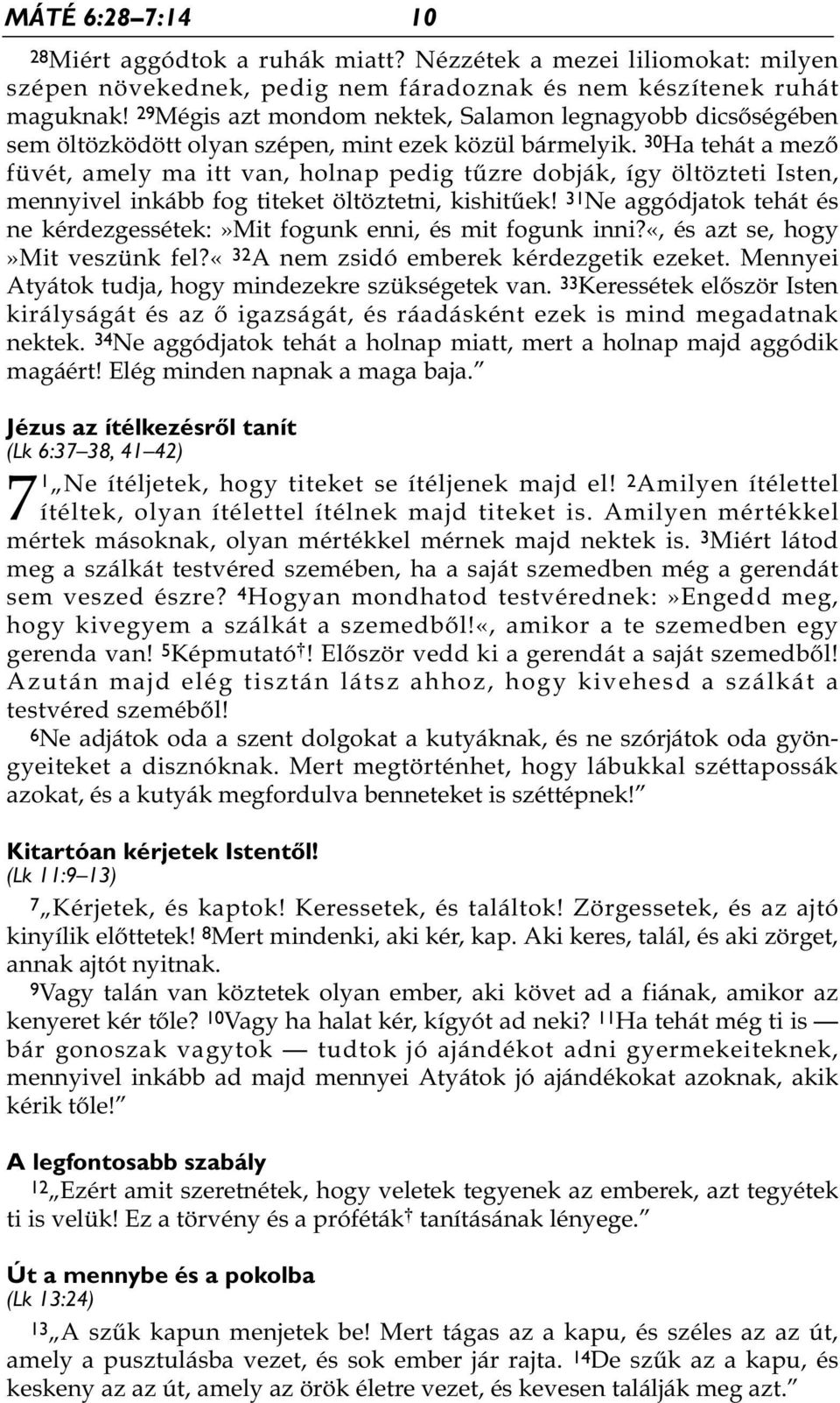 30 Ha tehát a mező füvét, amely ma itt van, holnap pedig tűzre dobják, így öltözteti Isten, mennyivel inkább fog titeket öltöztetni, kishitűek!