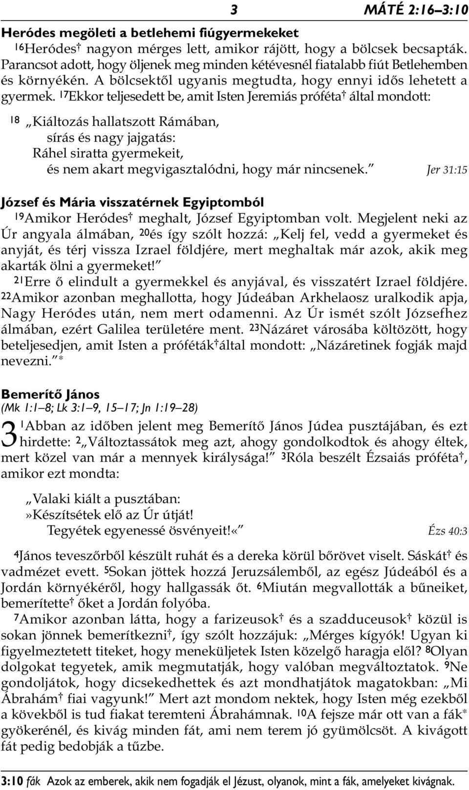 17 Ekkor teljesedett be, amit Isten Jeremiás próféta * által mondott: 18 Kiáltozás hallatszott Rámában, sírás és nagy jajgatás: Ráhel siratta gyermekeit, és nem akart megvigasztalódni, hogy már