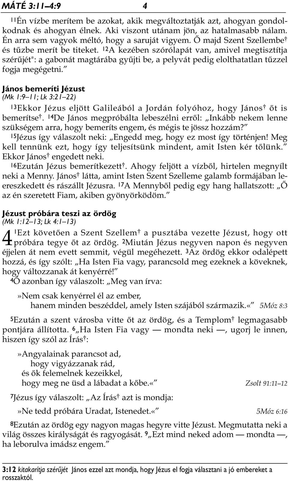 12 A kezében szórólapát van, amivel megtisztítja szérűjét * : a gabonát magtárába gyűjti be, a pelyvát pedig elolthatatlan tűzzel fogja megégetni.