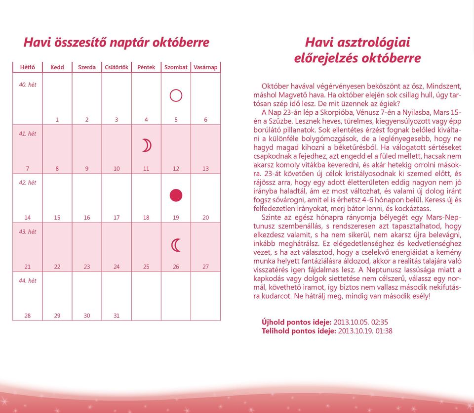 De mit üzennek az égiek? A Nap 23-án lép a Skorpióba, Vénusz 7-én a Nyilasba, Mars - én a Szűzbe. Lesznek heves, türelmes, kiegyensúlyozott vagy épp borúlátó pillanatok.