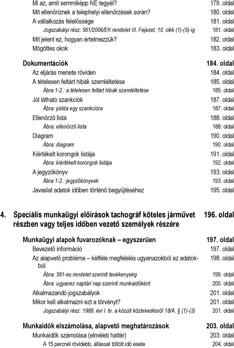 : a tételesen feltárt hibák szemléltetése Jól látható szankciók Ábra: példa egy szankcióra Ellenőrző lista Ábra: ellenőrző lista Diagram Ábra: diagram Kiértékelt korongok listája Ábra: kiértékelt