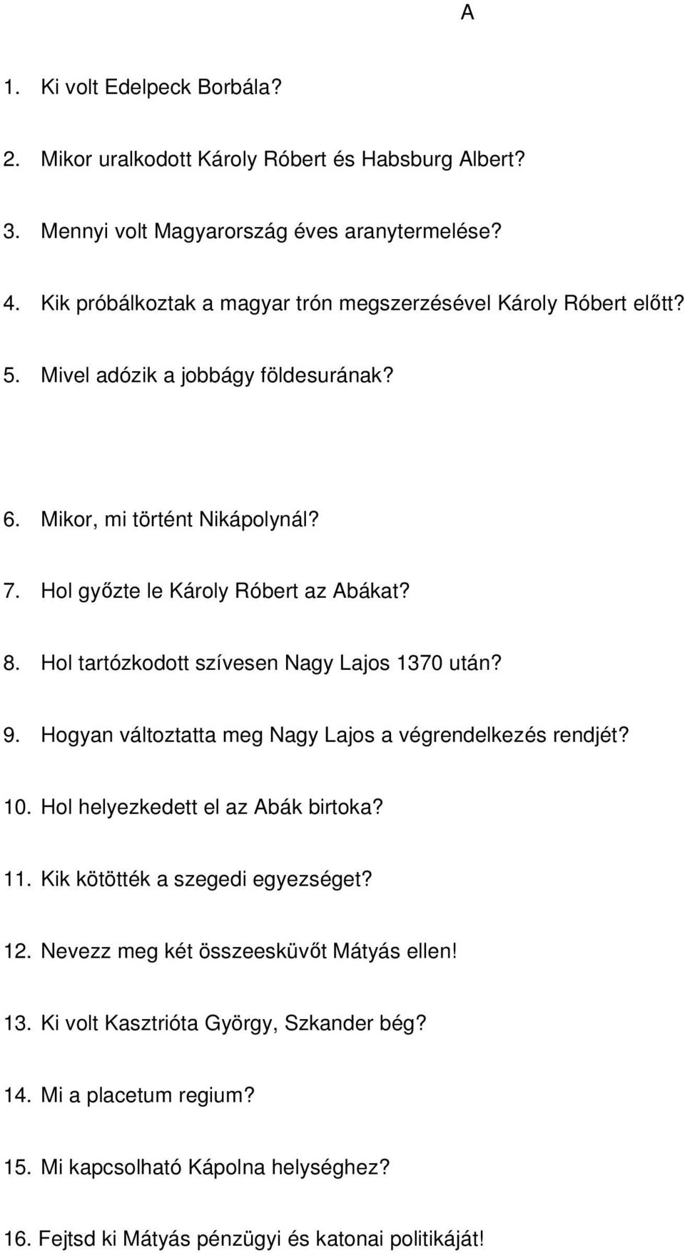 Hol győzte le Károly Róbert az Abákat? 8. Hol tartózkodott szívesen Nagy Lajos 1370 után? 9. Hogyan változtatta meg Nagy Lajos a végrendelkezés rendjét? 10.