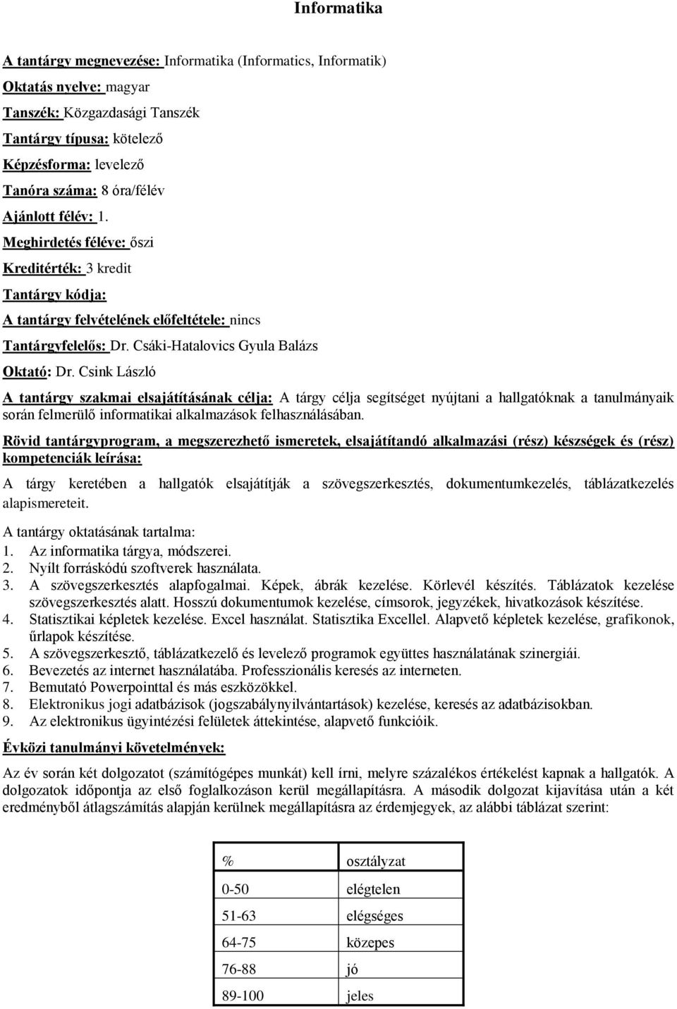 Csink László A tárgy célja segítséget nyújtani a hallgatóknak a tanulmányaik során felmerülő informatikai alkalmazások felhasználásában.