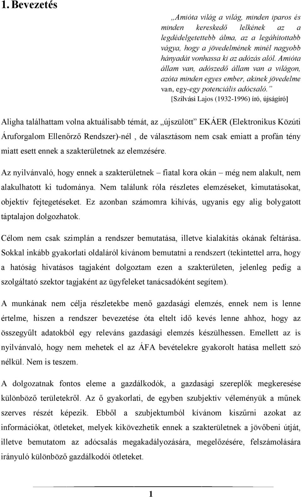 [Szilvási Lajos (1932-1996) író, újságíró] Aligha találhattam volna aktuálisabb témát, az újszülött EKÁER (Elektronikus Közúti Áruforgalom Ellenőrző Rendszer)-nél, de választásom nem csak emiatt a