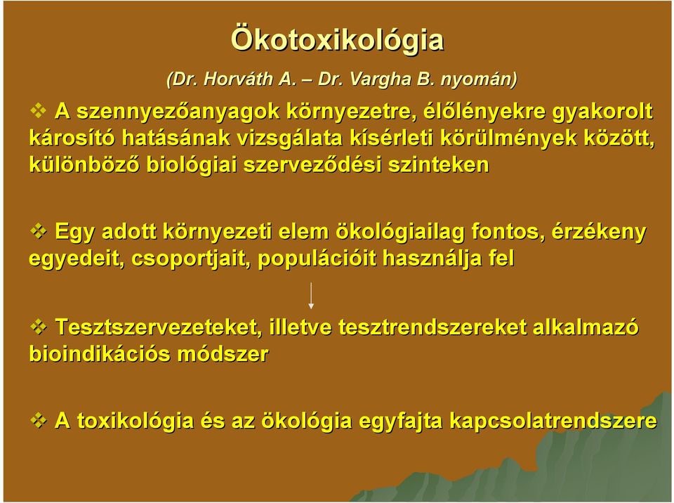 lmények között, k különböző biológiai szerveződési si szinteken Egy adott környezeti k elem ökológiailag fontos,