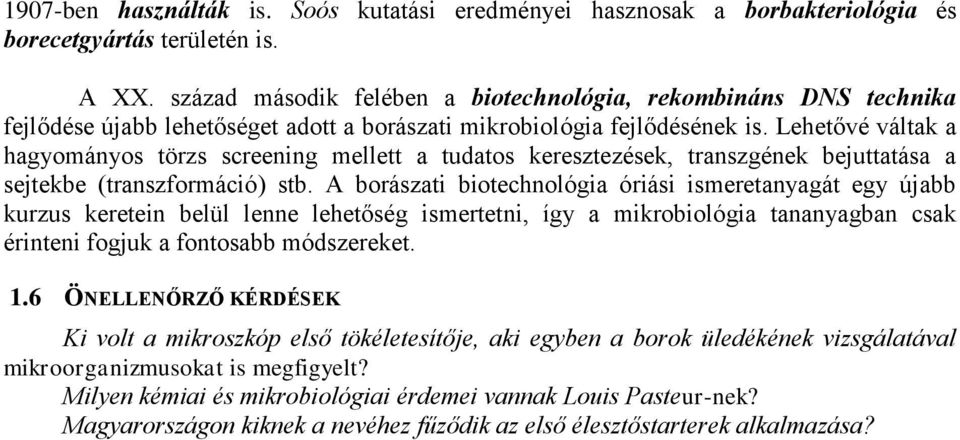 Lehetővé váltak a hagyományos törzs screening mellett a tudatos keresztezések, transzgének bejuttatása a sejtekbe (transzformáció) stb.