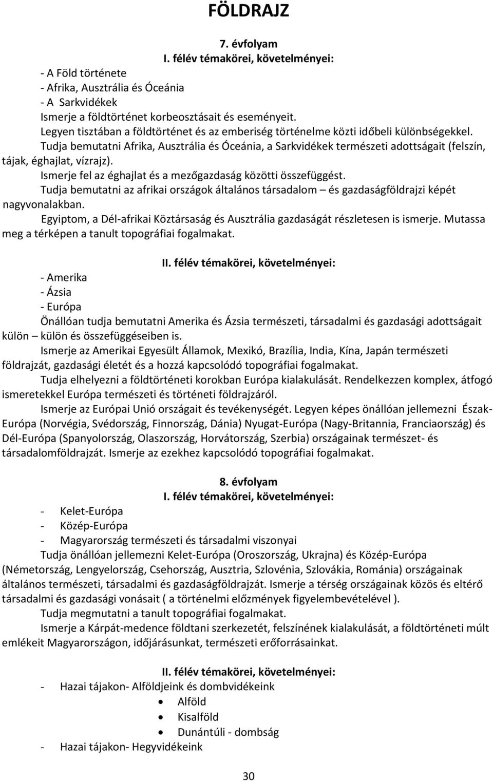 Tudja bemutatni Afrika, Ausztrália és Óceánia, a Sarkvidékek természeti adottságait (felszín, tájak, éghajlat, vízrajz). Ismerje fel az éghajlat és a mezőgazdaság közötti összefüggést.