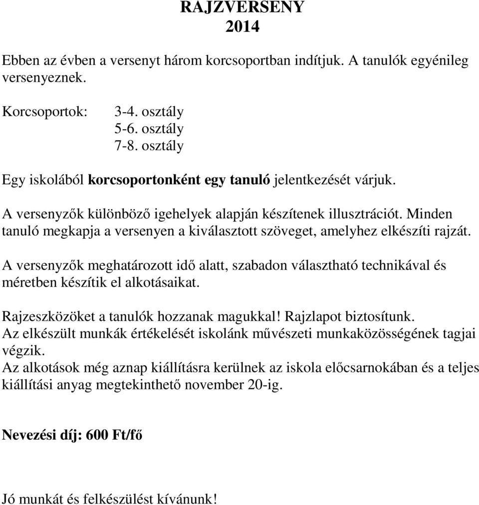 Minden tanuló megkapja a versenyen a kiválasztott szöveget, amelyhez elkészíti rajzát. A versenyzők meghatározott idő alatt, szabadon választható technikával és méretben készítik el alkotásaikat.