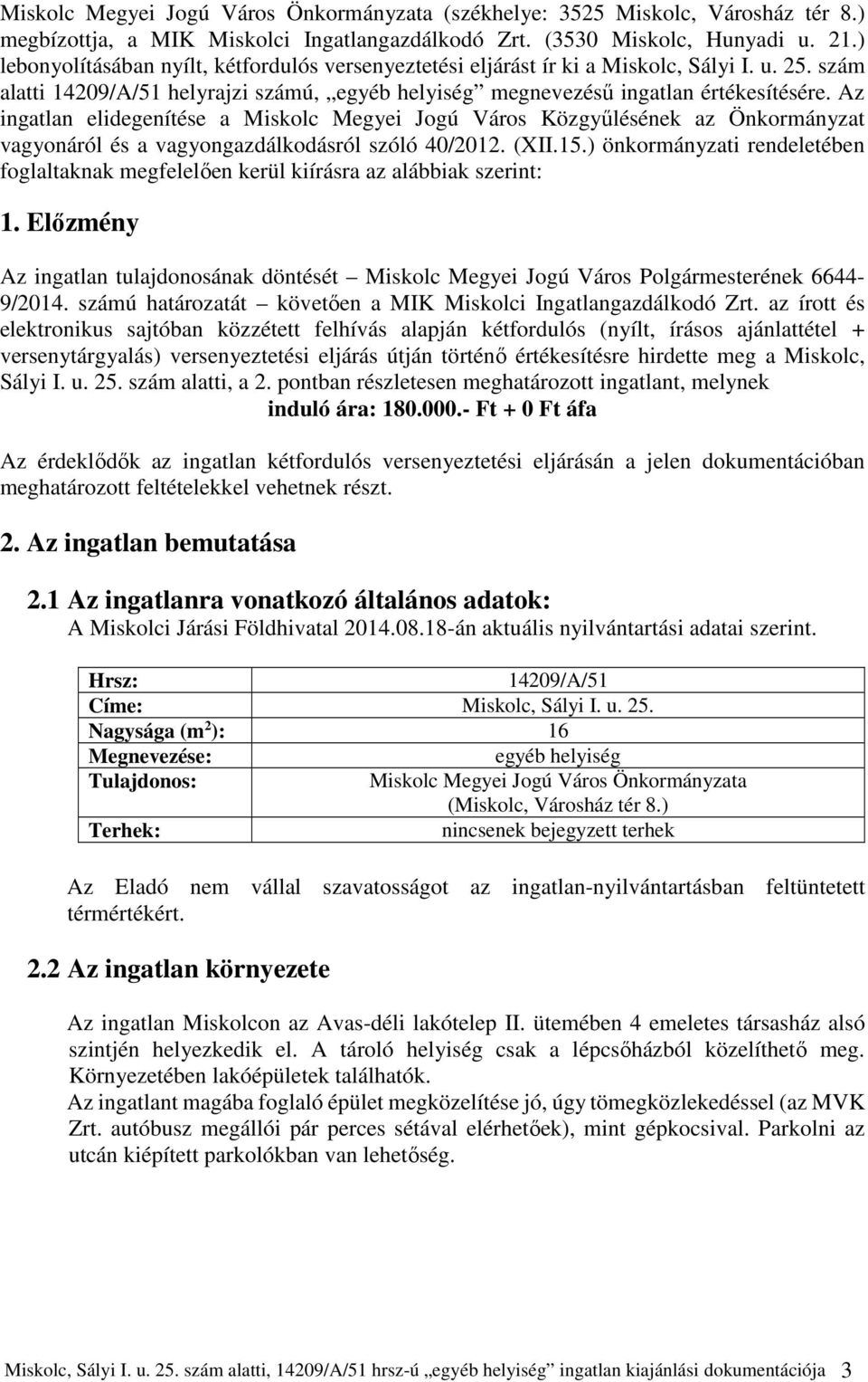 Az ingatlan elidegenítése a Miskolc Megyei Jogú Város Közgyűlésének az Önkormányzat vagyonáról és a vagyongazdálkodásról szóló 40/2012. (XII.15.