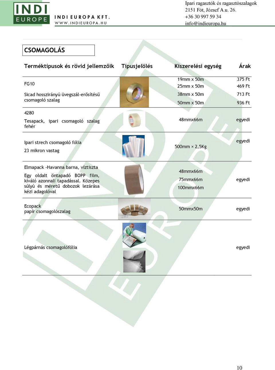 fólia 23 mikron vastag 500mm 2,5Kg egyedi Elmapack -Havanna barna, víztiszta Egy oldalt öntapadó BOPP film, kiváló azonnali tapadással.