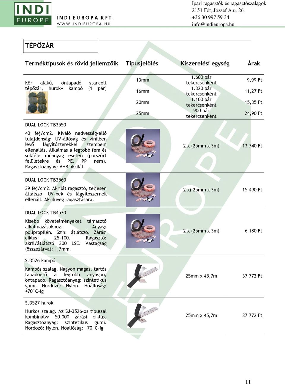 Ragasztóanyag: VHB akrilát 13mm 16mm 20mm 25mm 1.600 pár tekercsenként 1.320 pár tekercsenként 1.