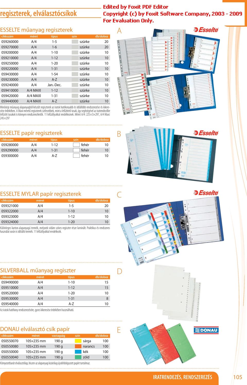 szürke 10 059410000 /4 MXI 1-12 szürke 10 059420000 /4 MXI 1-31 szürke 10 059440000 /4 MXI -Z szürke 10 Minőségi műanyag alapanyagból készült regiszterek az iratok hatékonyabb és időállóbb