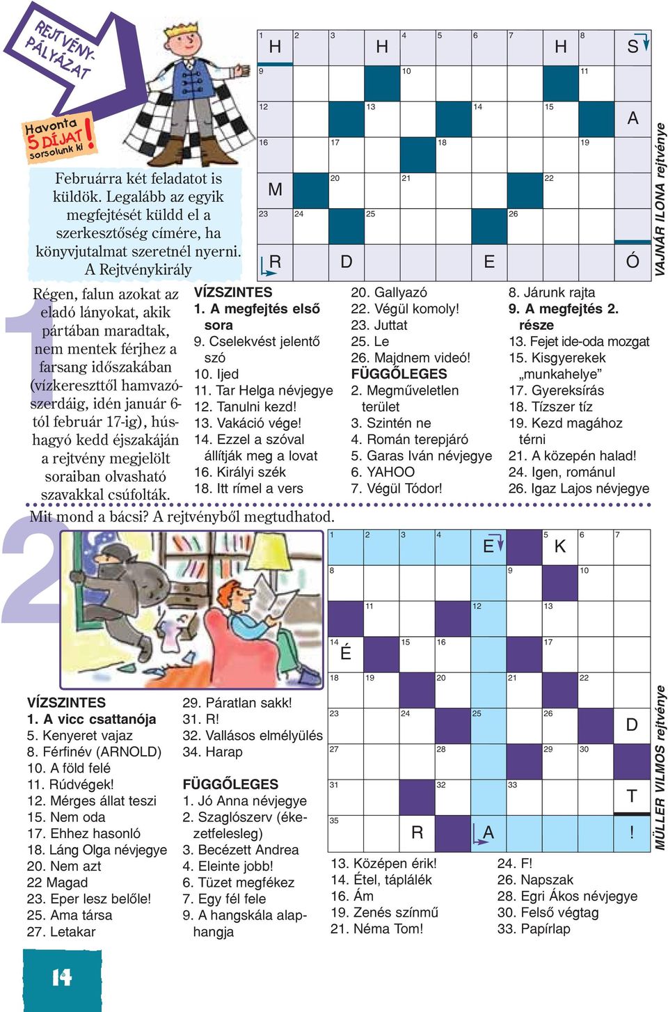 Legalább az egyik megfejtését küldd el a szerkesztõség címére, ha könyvjutalmat szeretnél nyerni.