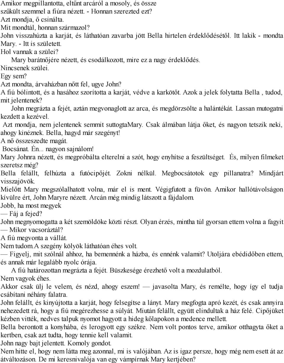 Mary barátnőjére nézett, és csodálkozott, mire ez a nagy érdeklődés. Nincsenek szülei. Egy sem? Azt mondta, árvaházban nőtt fel, ugye John?