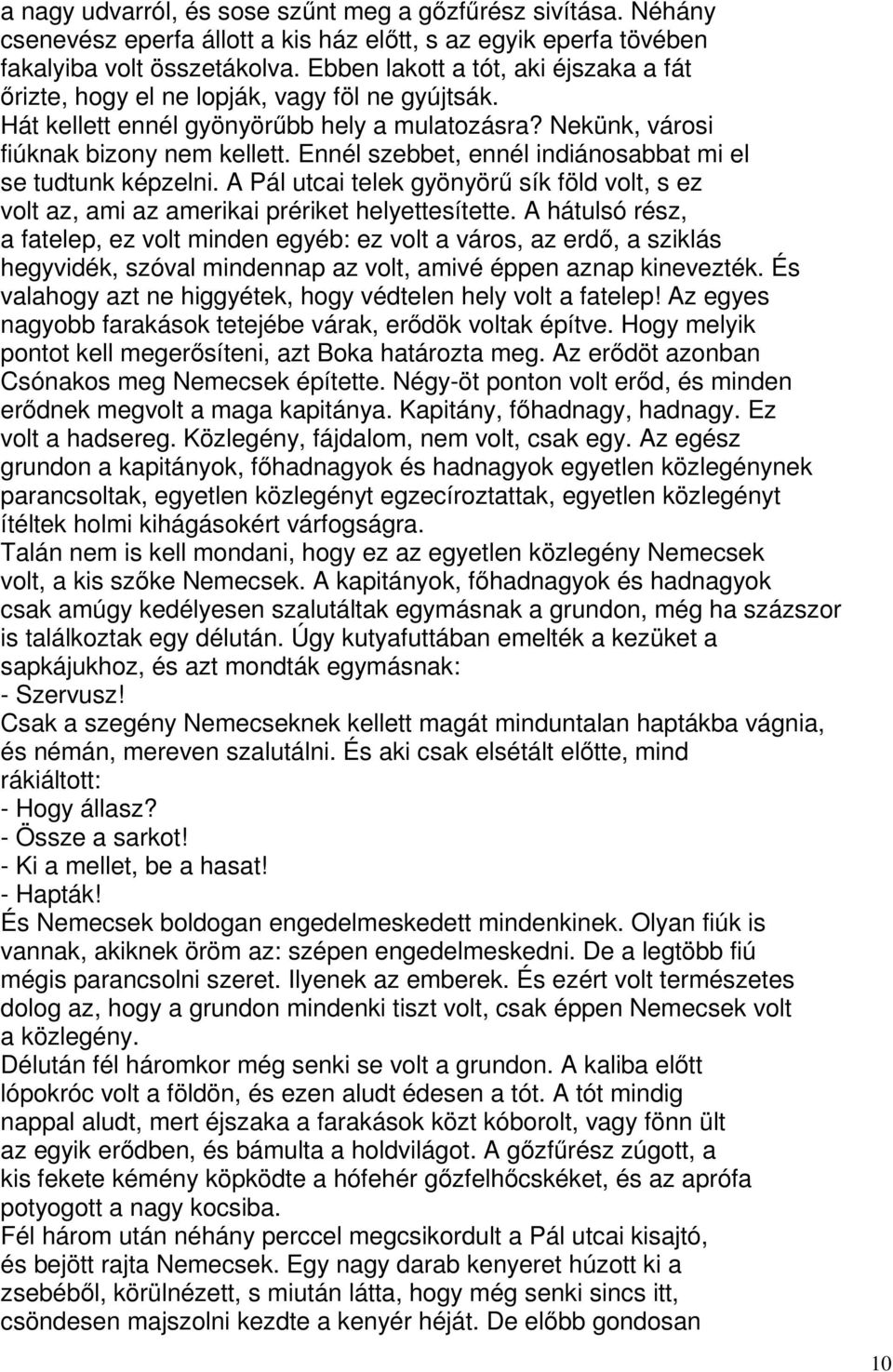 Ennél szebbet, ennél indiánosabbat mi el se tudtunk képzelni. A Pál utcai telek gyönyörű sík föld volt, s ez volt az, ami az amerikai prériket helyettesítette.