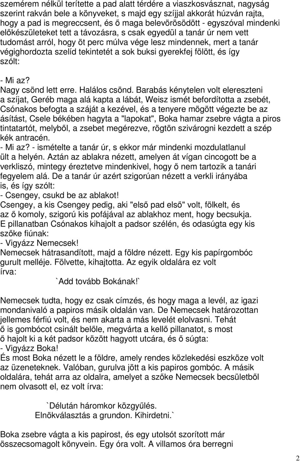 buksi gyerekfej fölött, és így szólt: - Mi az? Nagy csönd lett erre. Halálos csönd.