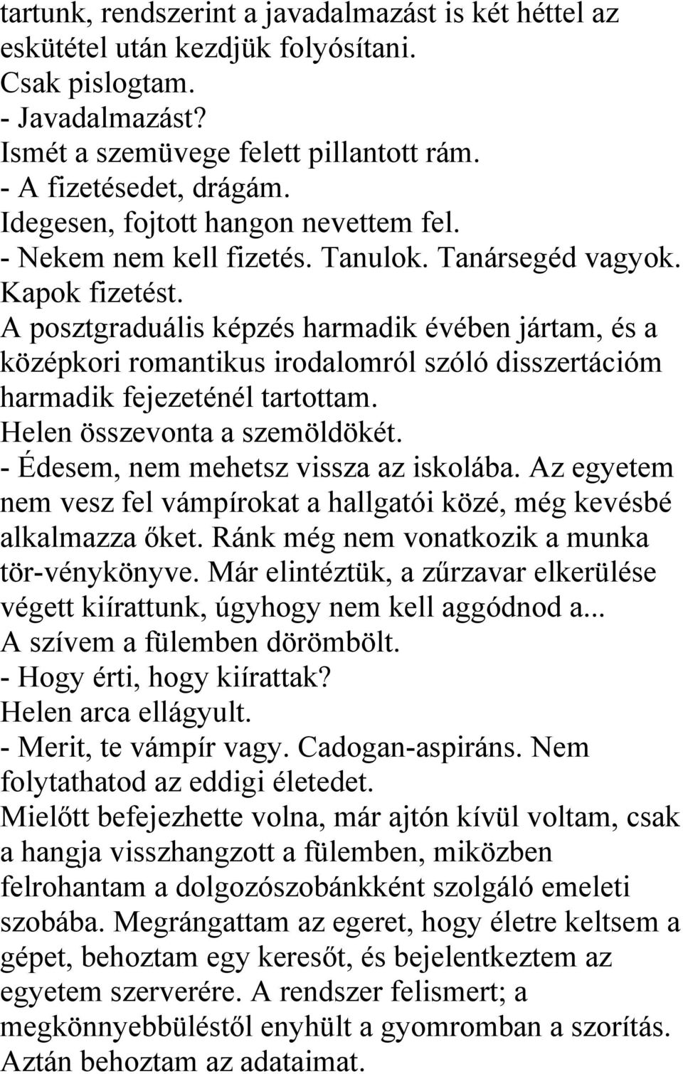 A posztgraduális képzés harmadik évében jártam, és a középkori romantikus irodalomról szóló disszertációm harmadik fejezeténél tartottam. Helen összevonta a szemöldökét.