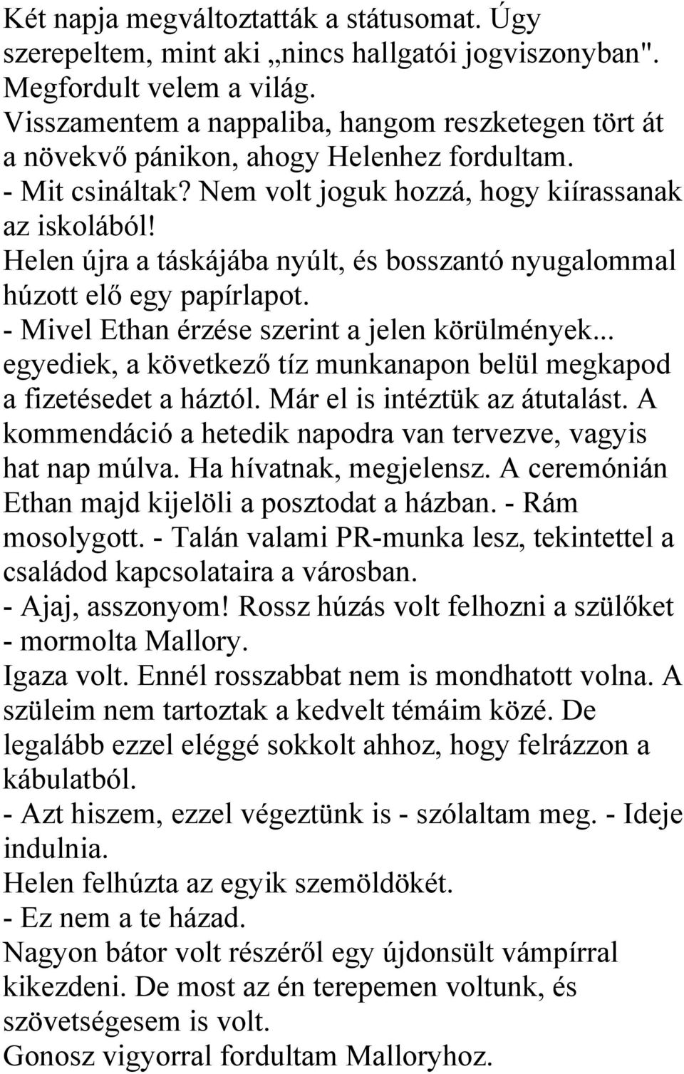 Helen újra a táskájába nyúlt, és bosszantó nyugalommal húzott elő egy papírlapot. - Mivel Ethan érzése szerint a jelen körülmények.