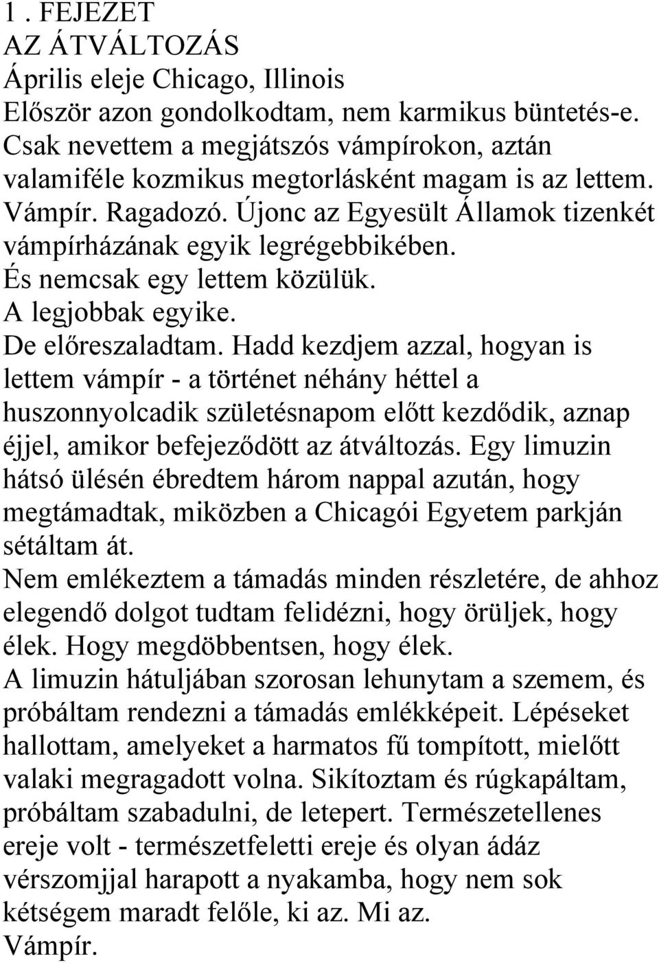 És nemcsak egy lettem közülük. A legjobbak egyike. De előreszaladtam.