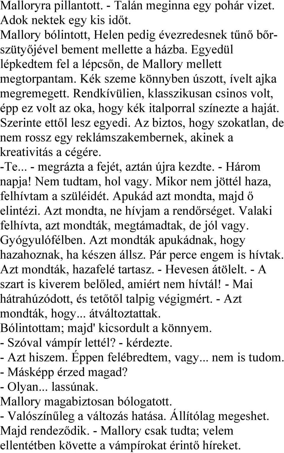 Rendkívülien, klasszikusan csinos volt, épp ez volt az oka, hogy kék italporral színezte a haját. Szerinte ettől lesz egyedi.