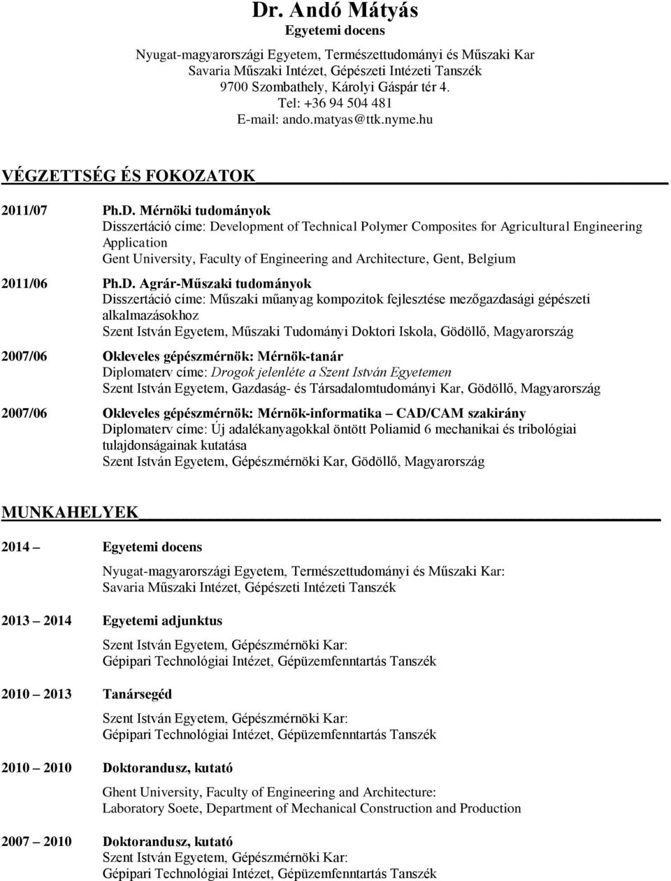 Mérnöki tudományok Disszertáció címe: Development of Technical Polymer Composites for Agricultural Engineering Application Gent University, Faculty of Engineering and Architecture, Gent, Belgium