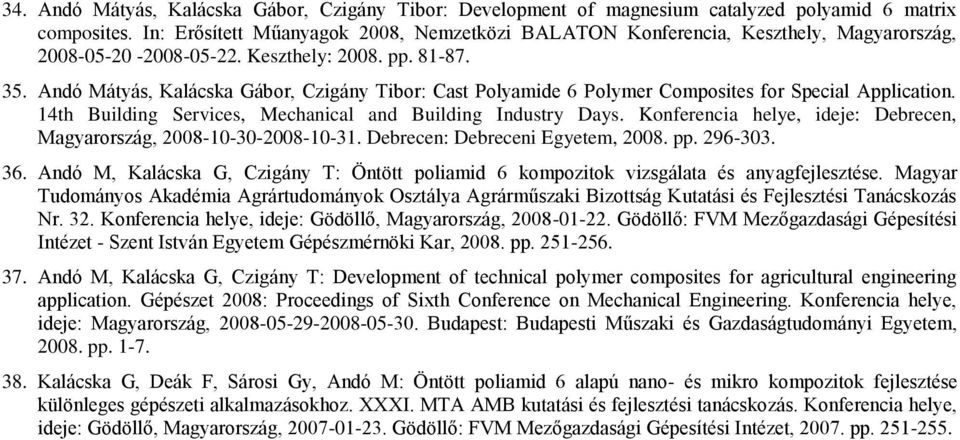 Andó Mátyás, Kalácska Gábor, Czigány Tibor: Cast Polyamide 6 Polymer Composites for Special Application. 14th Building Services, Mechanical and Building Industry Days.