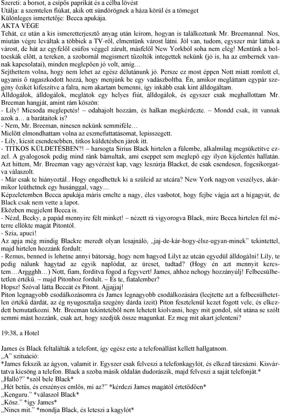 Jól van, tudom, egyszer már láttuk a várost, de hát az egyfelől csúfos véggel zárult, másfelől New Yorkból soha nem elég!