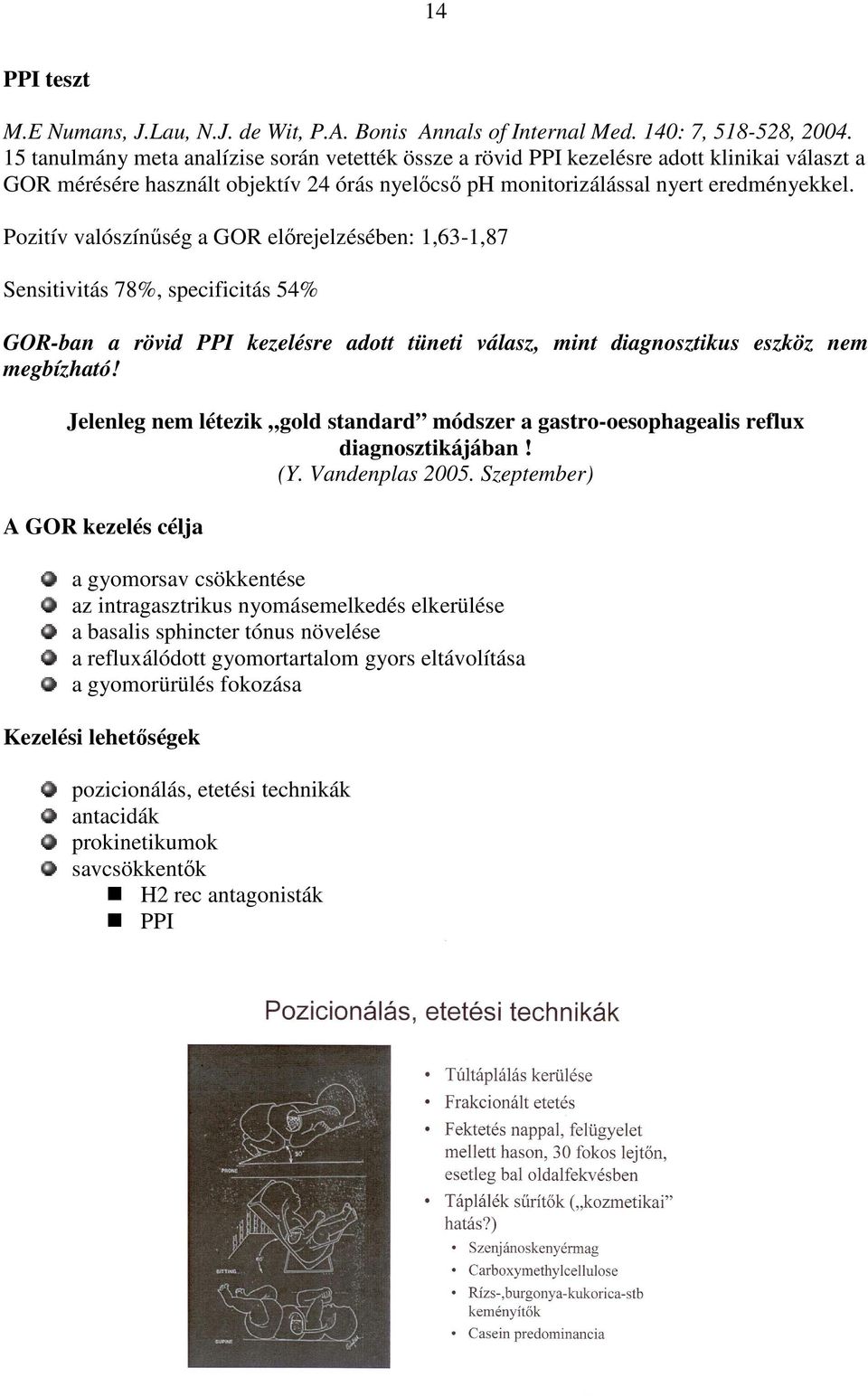 Pozitív valószínőség a GOR elırejelzésében: 1,63-1,87 Sensitivitás 78%, specificitás 54% GOR-ban a rövid PPI kezelésre adott tüneti válasz, mint diagnosztikus eszköz nem megbízható!