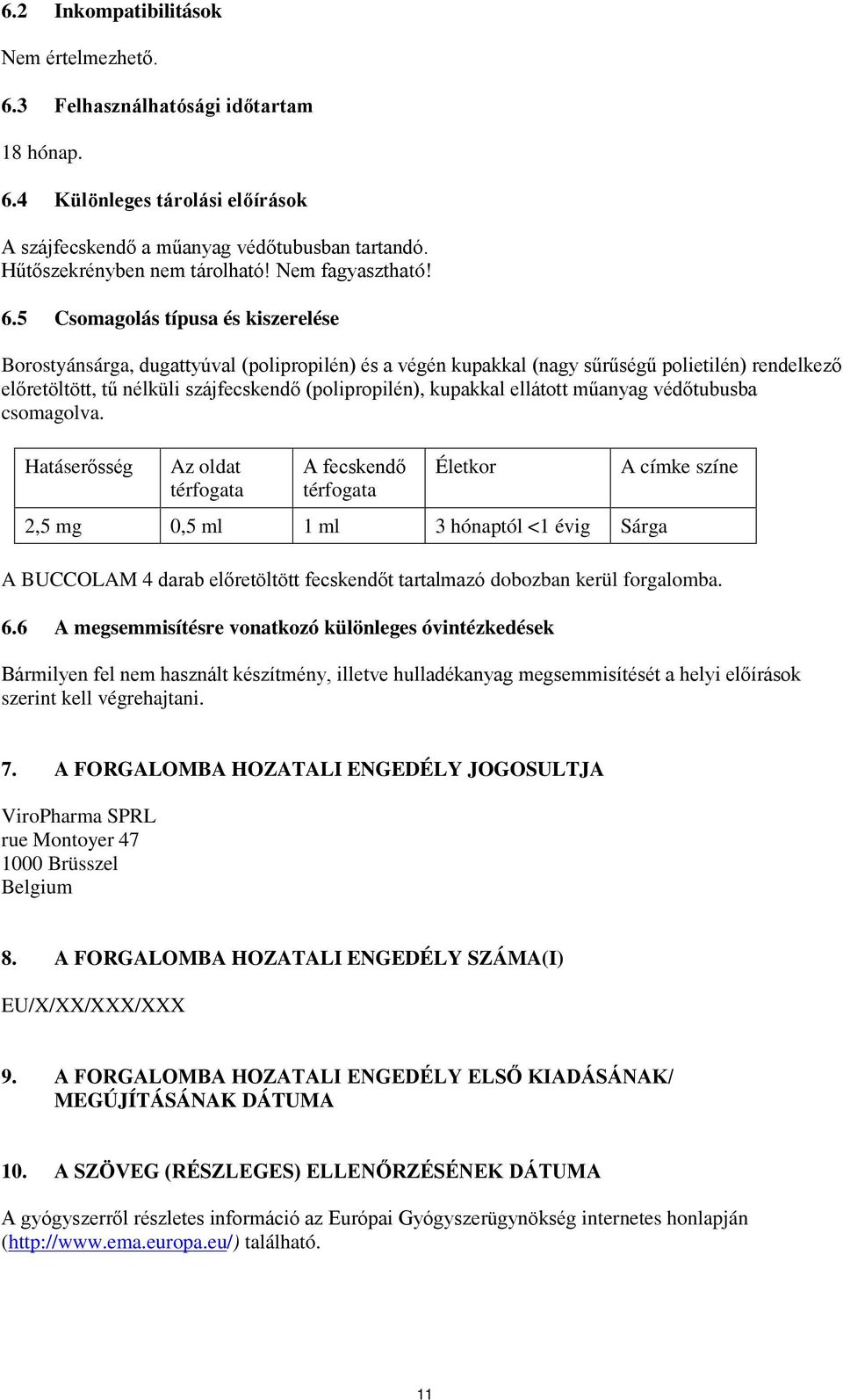 5 Csomagolás típusa és kiszerelése Borostyánsárga, dugattyúval (polipropilén) és a végén kupakkal (nagy sűrűségű polietilén) rendelkező előretöltött, tű nélküli szájfecskendő (polipropilén), kupakkal