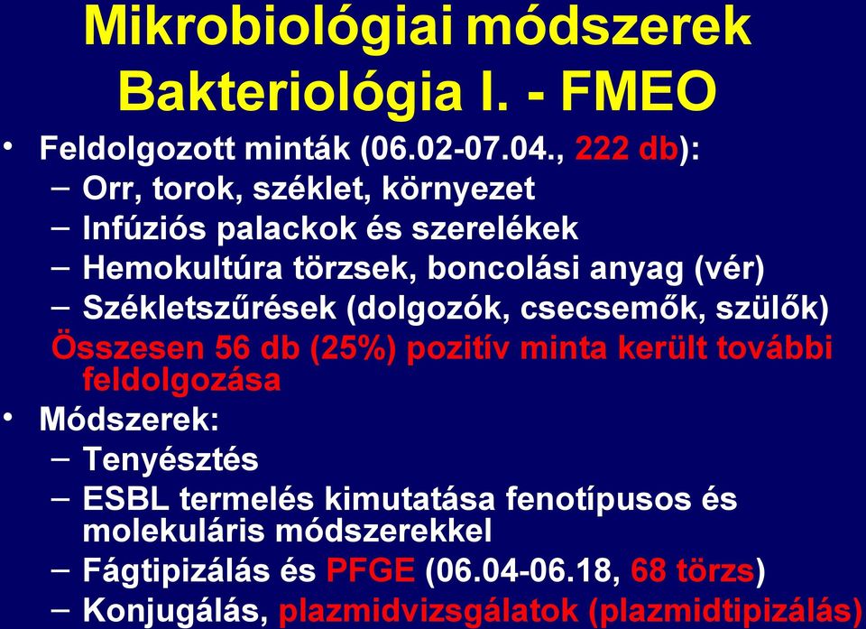 Székletszűrések (dolgozók, csecsemők, szülők) Összesen 56 db (25%) pozitív minta került további feldolgozása Módszerek: