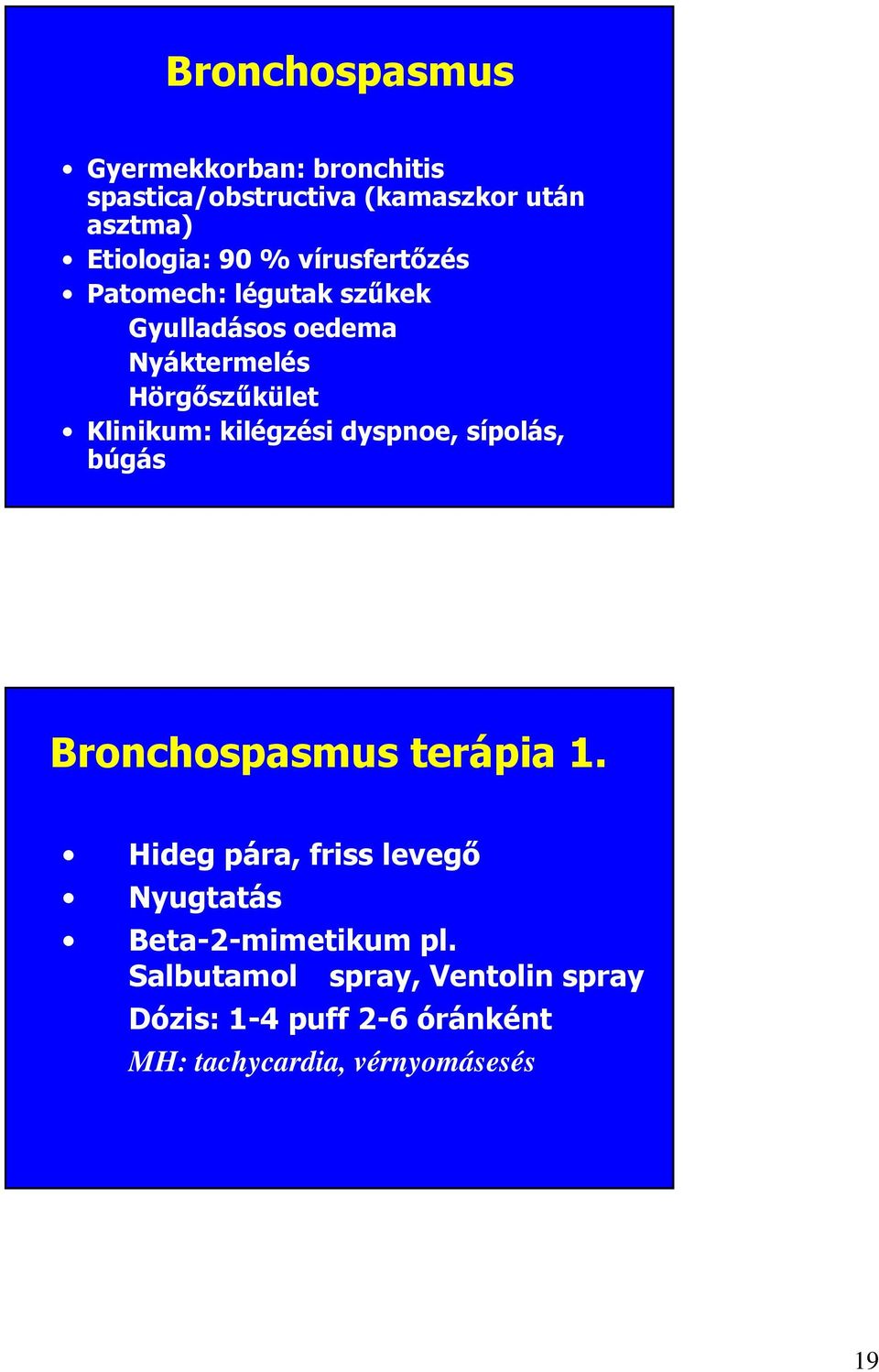 kilégzési dyspnoe, sípolás, búgás Bronchospasmus terápia 1.