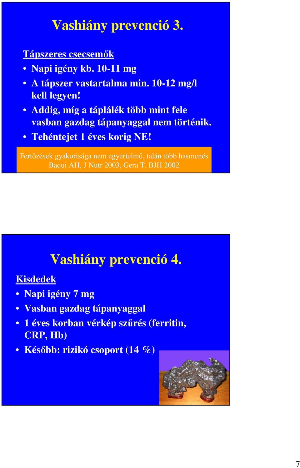 Fertőzések gyakorisága nem egyértelmű, talán több hasmenés Baqui AH, J Nutr 2003, Gera T, BJH 2002 Kisdedek Vashiány