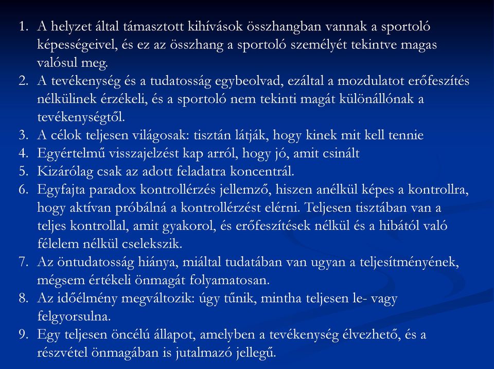 A célok teljesen világosak: tisztán látják, hogy kinek mit kell tennie 4. Egyértelmű visszajelzést kap arról, hogy jó, amit csinált 5. Kizárólag csak az adott feladatra koncentrál. 6.