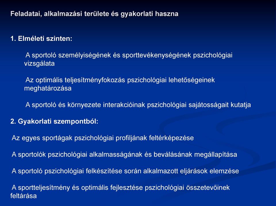 lehetőségeinek meghatározása A sportoló és környezete interakcióinak pszichológiai sajátosságait kutatja 2.