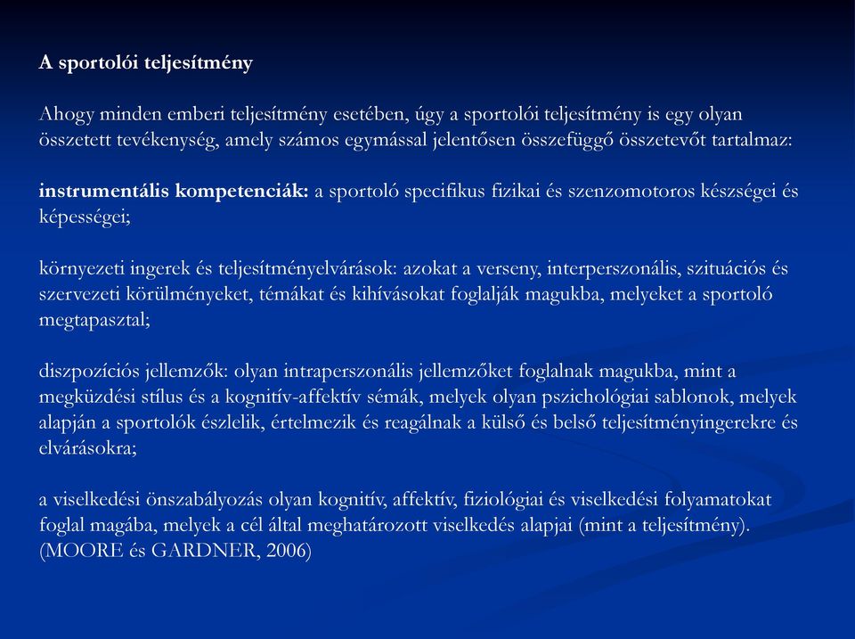 szervezeti körülményeket, témákat és kihívásokat foglalják magukba, melyeket a sportoló megtapasztal; diszpozíciós jellemzők: olyan intraperszonális jellemzőket foglalnak magukba, mint a megküzdési