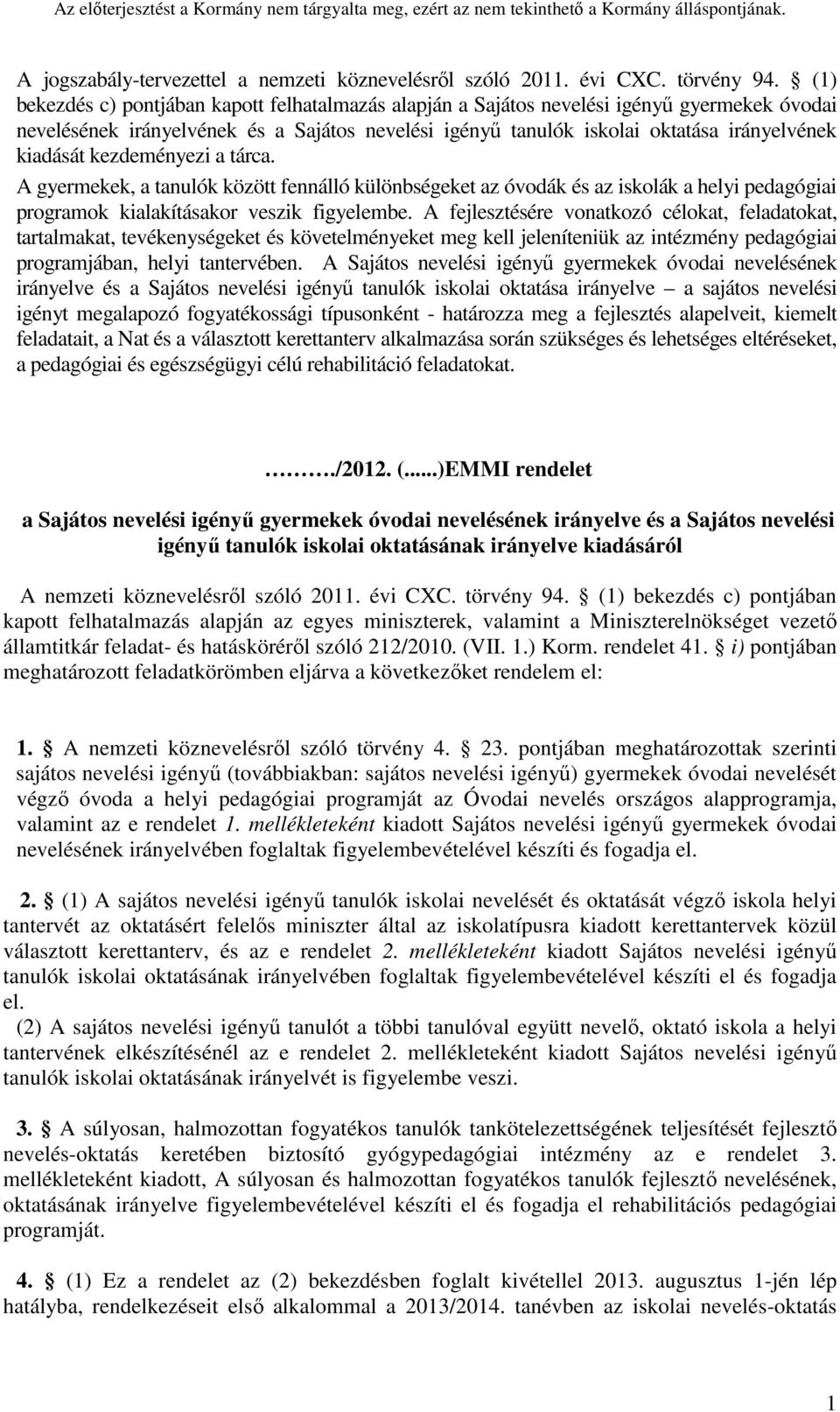 kezdeményezi a tárca. A gyermekek, a tanulók között fennálló különbségeket az óvodák és az iskolák a helyi pedagógiai programok kialakításakor veszik figyelembe.