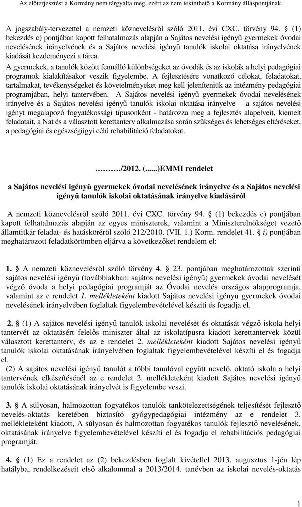 kezdeményezi a tárca. A gyermekek, a tanulók között fennálló különbségeket az óvodák és az iskolák a helyi pedagógiai programok kialakításakor veszik figyelembe.