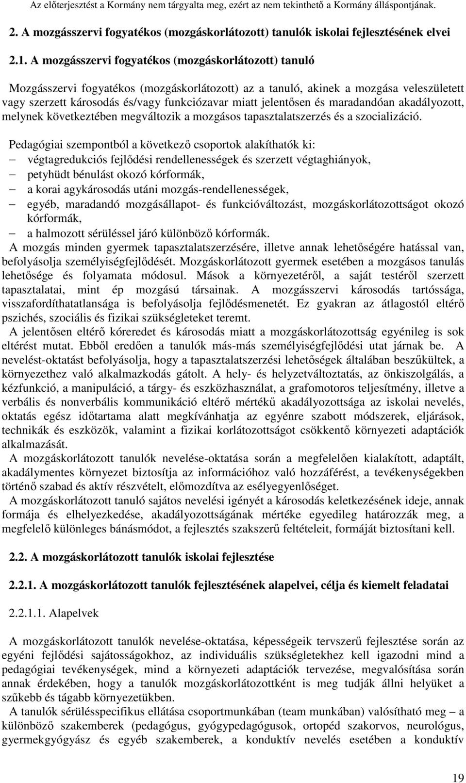 jelentősen és maradandóan akadályozott, melynek következtében megváltozik a mozgásos tapasztalatszerzés és a szocializáció.