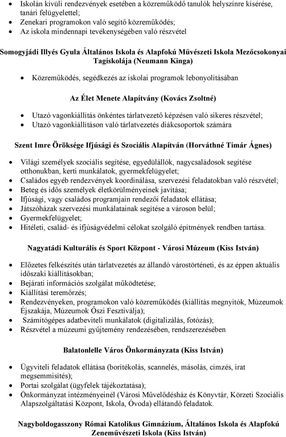 Alapítvány (Kovács Zsoltné) Utazó vagonkiállítás önkéntes tárlatvezető képzésen való sikeres részvétel; Utazó vagonkiállításon való tárlatvezetés diákcsoportok számára Szent Imre Öröksége Ifjúsági és