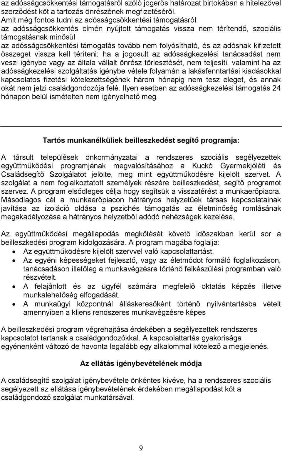 folyósítható, és az adósnak kifizetett összeget vissza kell téríteni: ha a jogosult az adósságkezelési tanácsadást nem veszi igénybe vagy az általa vállalt önrész törlesztését, nem teljesíti,