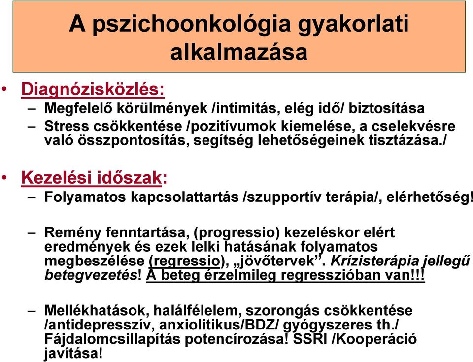 Remény fenntartása, (progressio) kezeléskor elért eredmények és ezek lelki hatásának folyamatos megbeszélése (regressio), jövőtervek. Krízisterápia jellegű betegvezetés!