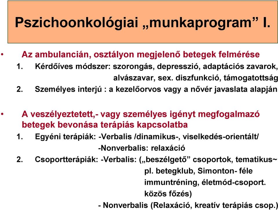 Személyes interjú : a kezelőorvos vagy a nővér javaslata alapján A veszélyeztetett,- vagy személyes igényt megfogalmazó betegek bevonása terápiás kapcsolatba