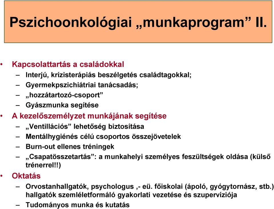 segítése A kezelőszemélyzet munkájának segítése Ventillációs lehetőség biztosítása Mentálhygiénés célú csoportos összejövetelek Burn-out ellenes