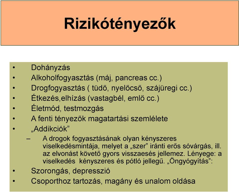 ) Életmód, testmozgás A fenti tényezők magatartási szemlélete Addikciók A drogok fogyasztásának olyan kényszeres