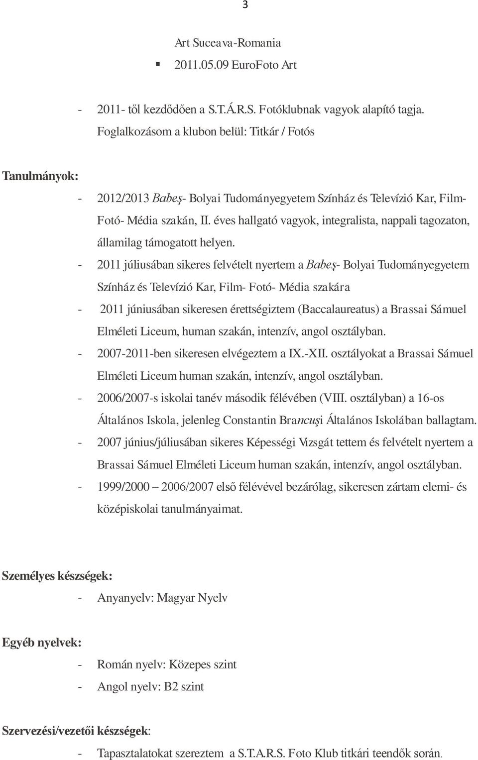 éves hallgató vagyok, integralista, nappali tagozaton, államilag támogatott helyen.