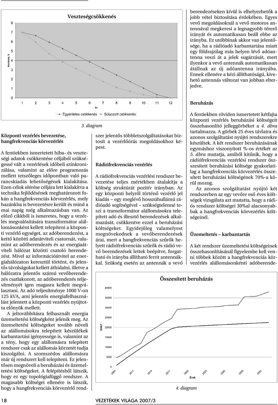 Ez utóbbinak akkor van jelentõsége, ha a rádióadó karbantartása miatt egy földrajzilag más helyen lévõ adóantenna veszi át a jelek sugárzását, mert ilyenkor a vevõ antennák automatikusan átállnak az