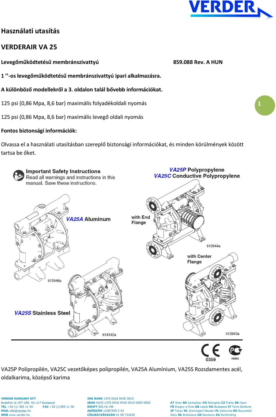 125 psi (0,86 Mpa, 8,6 bar) maximális folyadékoldali nyomás 1 125 psi (0,86 Mpa, 8,6 bar) maximális levegő oldali nyomás Fontos biztonsági információk: