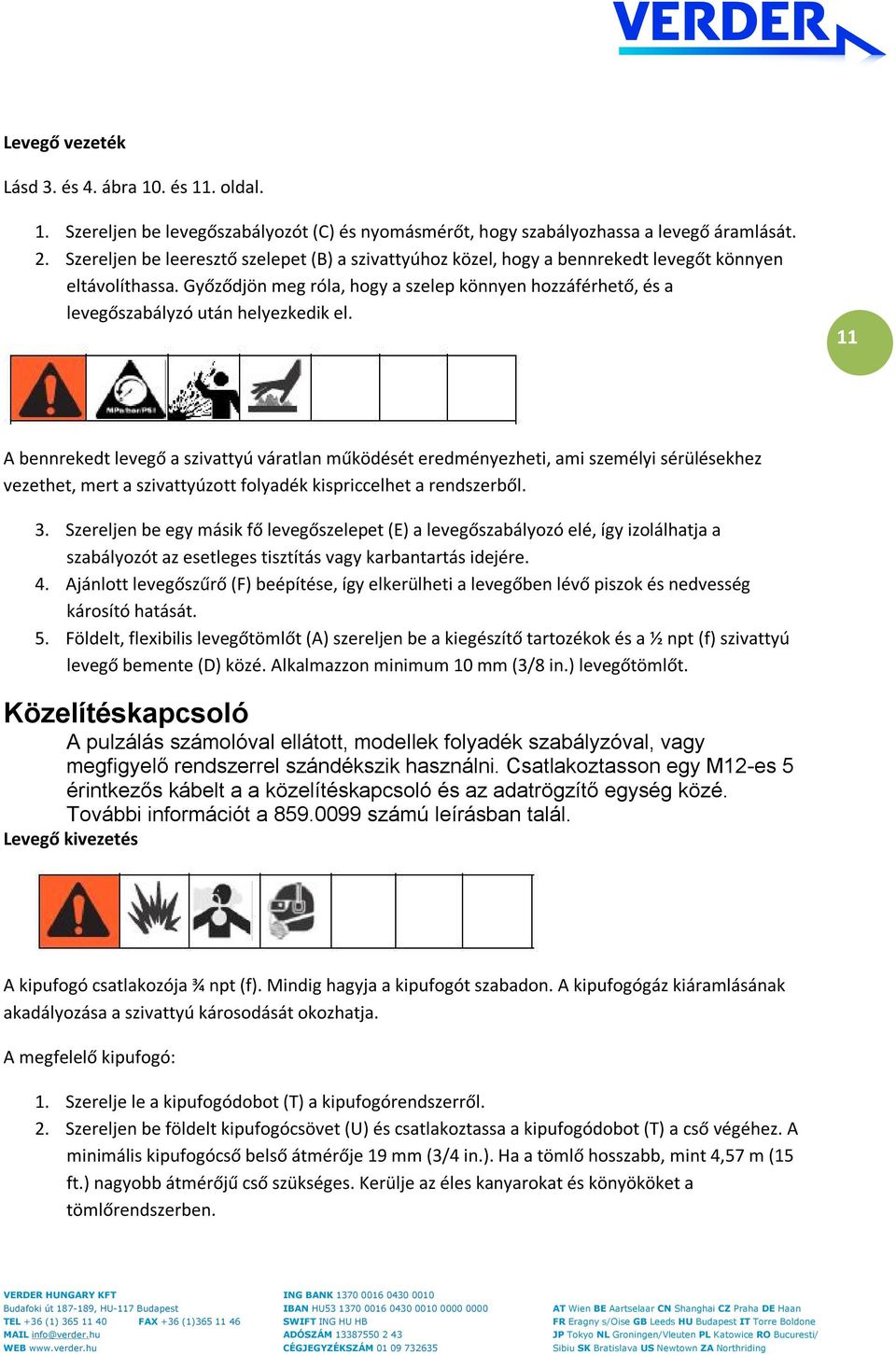 Győződjön meg róla, hogy a szelep könnyen hozzáférhető, és a levegőszabályzó után helyezkedik el.