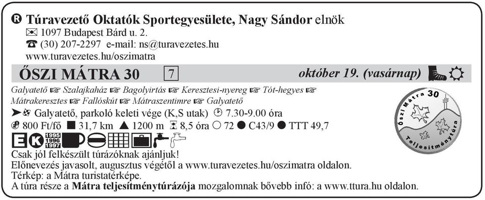 vége (K,S utak) K 7.30-9.00 óra N 800 Ft/fő 3 31,7 km 5 1200 m L 8,5 óra M 72 8 C43/9 8 TTT 49,7 cerhilptu Csak jól felkészült túrázóknak ajánljuk!